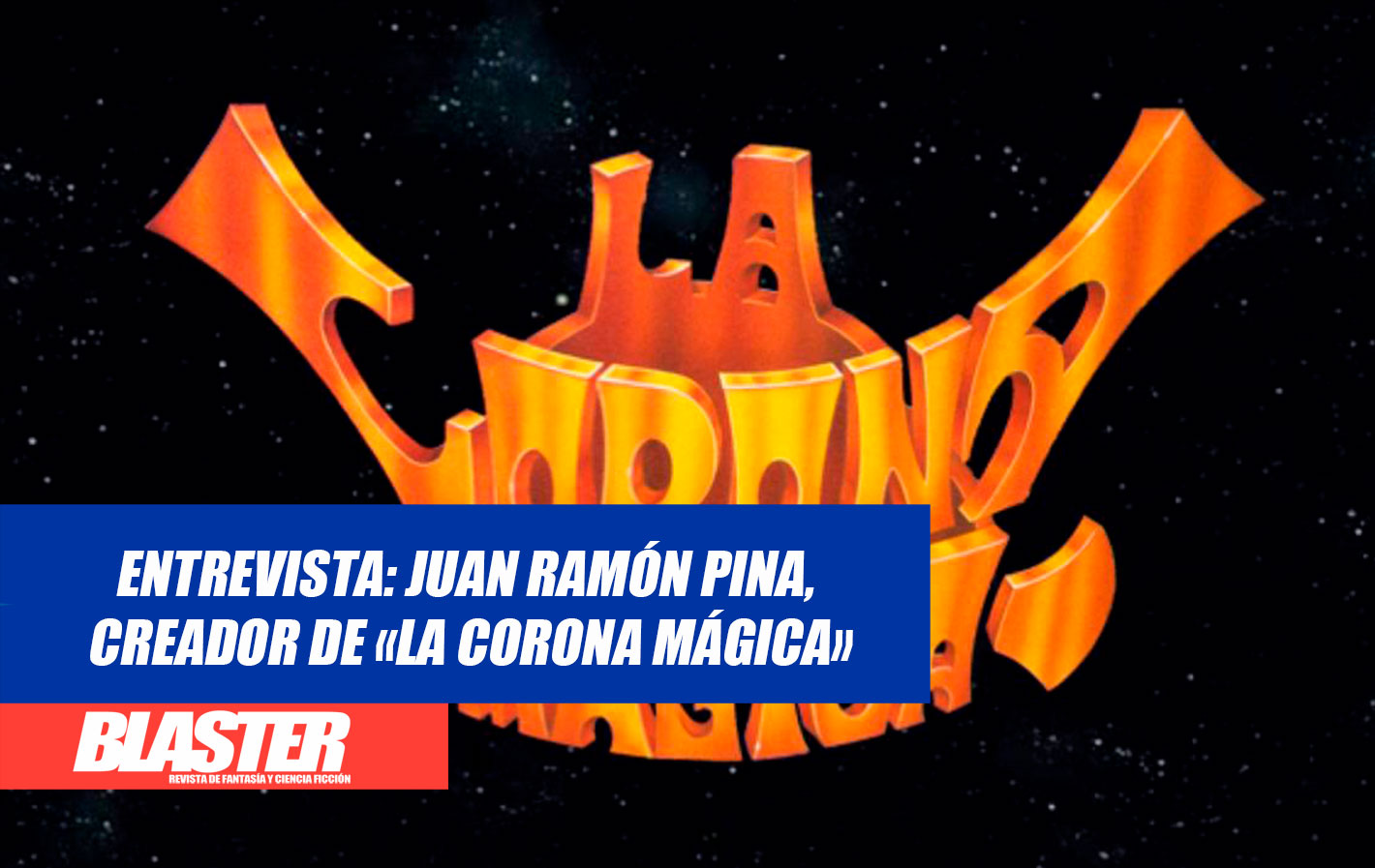 Entrevista: Juan Ramón Pina, creador de «La Corona Mágica» | Blaster ...