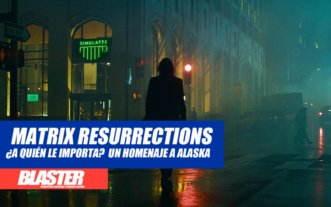 ¿A quién le importa Matrix Resurrections? Un homenaje a Alaska