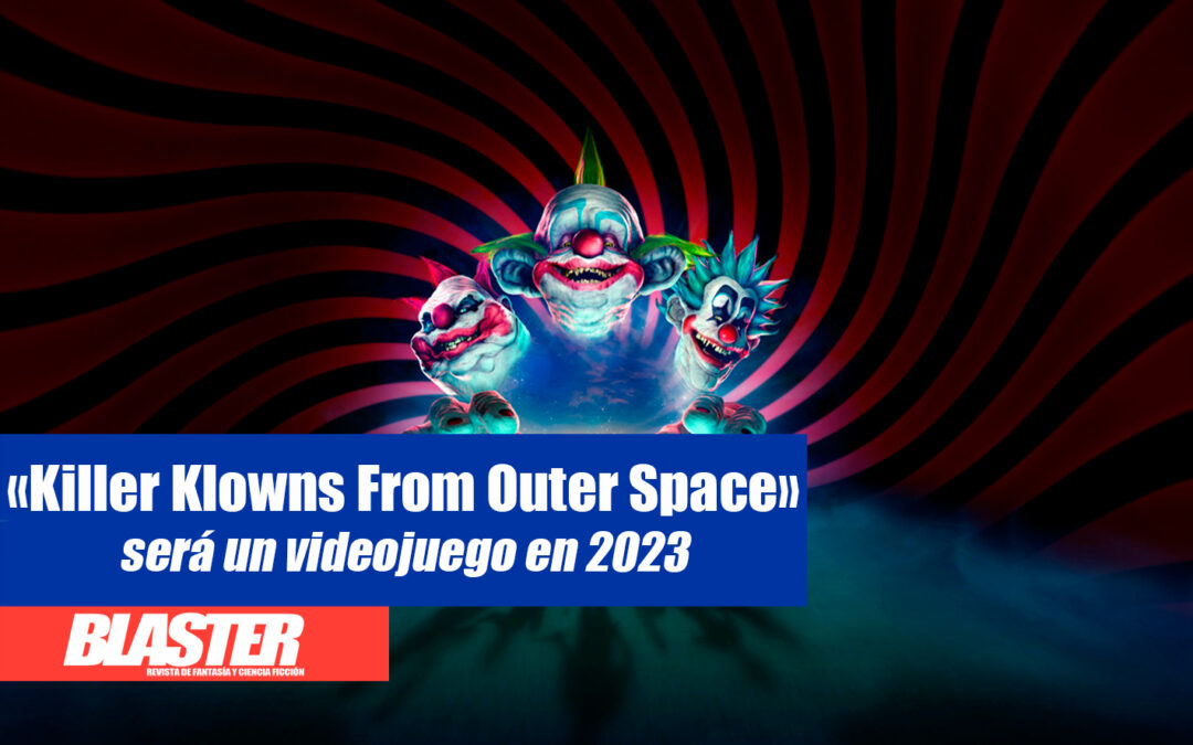 «Killer Klowns From Outer Space» será un videojuego en 2023