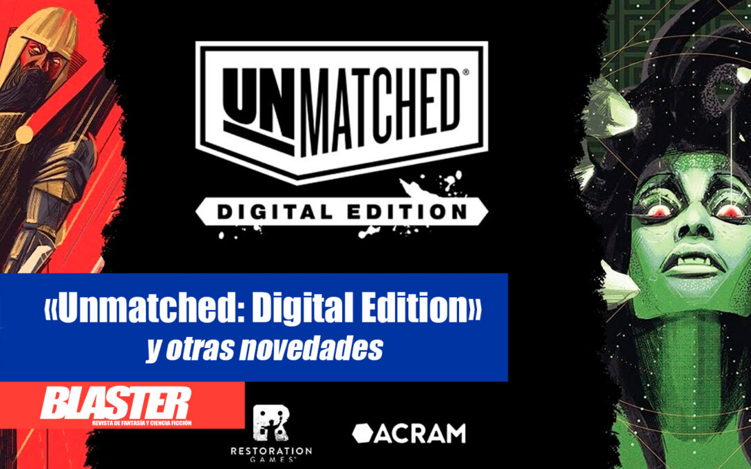 ¡Llega «Unmatched: Digital Edition» (y otras novedades)!