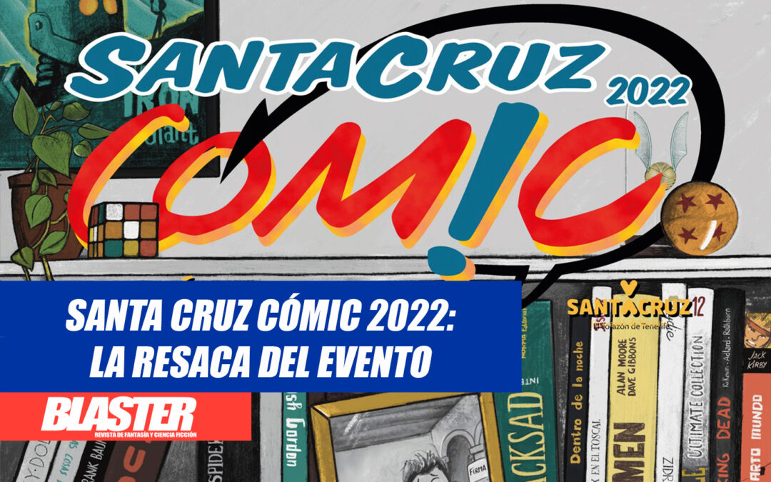 Santa Cruz Cómic 2022: La resaca del evento